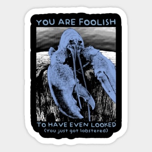 You are Foolish - Get Lobstered Sticker